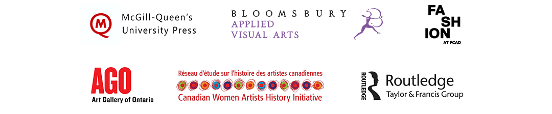 McGill-Queen's University Press; Bloomsbury Visual Arts; Fashion at FCAD; AGO; Canadian Women Artists History Initiative; Routledge